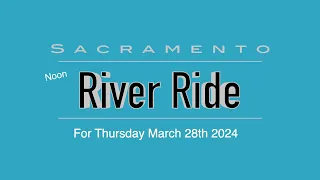 Sacramento River Noon ride Thursday 3 28 24