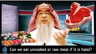 Can we eat uncooked or raw meat if it is halal? | Sheikh Assim Al Hakeem