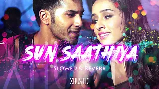 Sun Saathiya - ABCD 2 - Priya Saraiya - Slowed & Reverb | XHustic