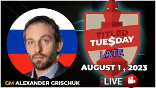 Alexander Grischuk | Titled Tuesday Late | August 1 2023 | chesscom