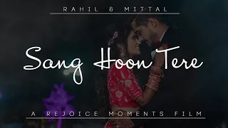 SANG HOON TERE | RAHIL & MITTAL | WEDDING CINEMATIC VIDEO | REJOICE MOMENTS