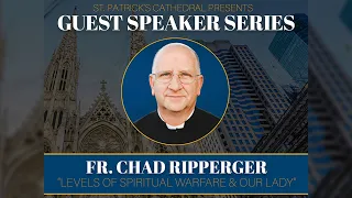 Fr. Chad Ripperger: Levels of Spiritual Warfare & Our Lady - January 25th 2024