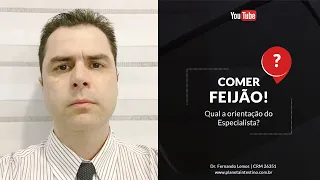 Comer Feijão! Qual a orientação do Especialista?