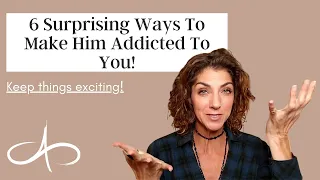 6 Surprising Ways To Make Him Addicted To You!