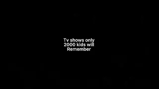 Tv shows only 2000 kids will remember