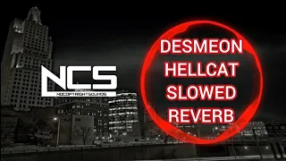 Ncs Desmeon - Hellcat SLOWED+REVERB