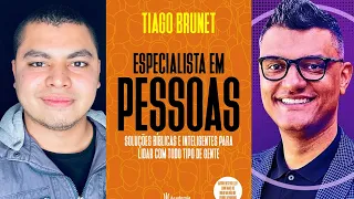 ESPECIALISTA EM PESSOAS TIAGO BRUNET RESUMO COMPLETO | COMO LIDAR COM PESSOAS DIFÍCEIS