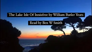 The Lake Isle of Innisfree by W. B. Yeats (read by Ben W Smith)