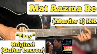 Mat Aazma Re - Murder 3 | Guitar Lesson | Easy Chords | (KK)