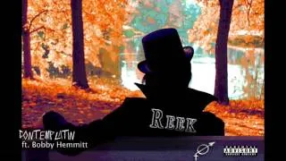 Reek ft. Bobby Hemmitt - Contemplatin' ( The R.E.C.O. Act )