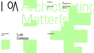 I oA Silver Lectures WS 2022/2023 "Architecting Matter(s)" - Luis Callejas