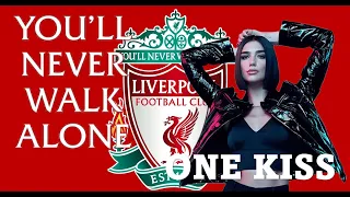 You'll Never Walk Alone ( #ynwa ) and Dua Lipa One Kiss