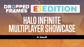 Dropped Frames E3 2021 - Halo Infinite Multiplayer Showcase