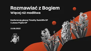 Rozmawiać z Bogiem. Więcej niż modlitwa: Timothy Radcliffe OP i Łukasz Popko OP | 15.08