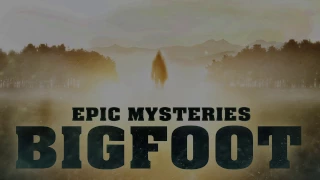 Epic Mysteries: Bigfoot - A Centerstar Film (Now Available on Amazon Prime)