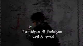 Lambiyaan Si Judaiyan | Slowed & Reverb | Arijit Singh | Raabta  #subscribetomychannel