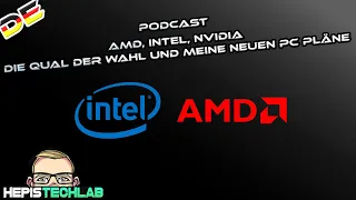 Podcast: AMD, Intel, Nvidia - Die Qual der Wahl und meine neuen PC Pläne