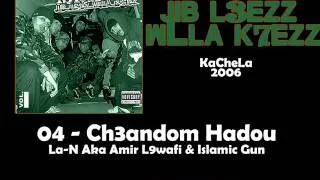 04 - KaCheLa (La-N Aka Amir L9wafi & Islamic Gun) - Ch3andom Hadou