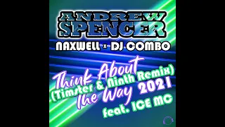 Andrew Spencer x NaXwell x DJ Combo ft. Ice MC - Think About The Way 2021(Timster & Ninth Rmx Edit)