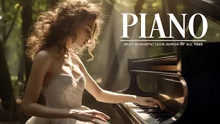 ROMANTIC PIANO MUSIC: Best Beautiful Piano Love Songs Ever - Most Relaxing Piano Instrumental Music