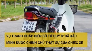 Vụ tranh chấp biển số tứ quý 8: Đã xác minh được chính chủ thật sự của chiếc xe | Tin mới