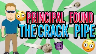 The Principal Found the Crack Pipe