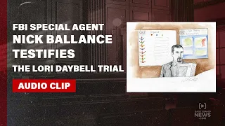 PART 1: FBI CAST member Nick Ballance testifies in Lori Vallow Daybell trial