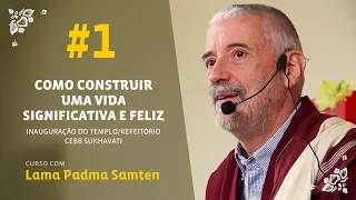 Como Construir Uma Vida Significativa e Feliz #1 | Lama Padma Samten