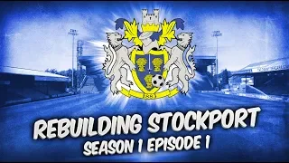 Rebuilding Stockport County - S1-E1 With Courage And Faith! | Football Manager 2019