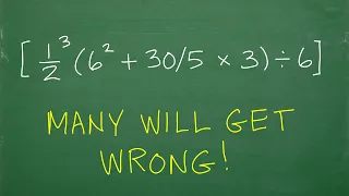 (1/2 cubed times (6 squared + 30 /5 x 3) divided by 6) = ? BECAREFUL, many will do WRONG!!