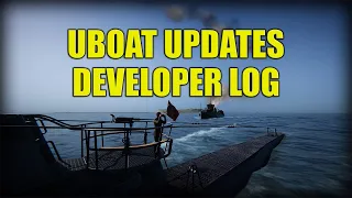 UBOAT | New Developer Log update out and changes are amazing