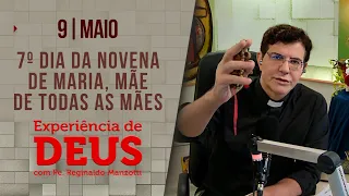 Experiência de Deus | 09/05/24 | 7º DIA DA NOVENA MARIA, MÃE DE TODAS AS MÃES @PadreManzottiOficial