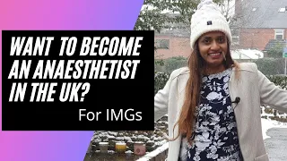How to become an Anaesthetist in the UK? For an IMG! Here is everything you need to Know!