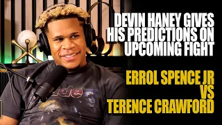 ERROL SPENCE JR VS TERENCE CRAWFORD - DEVIN HANEY GIVES HIS PREDICTION