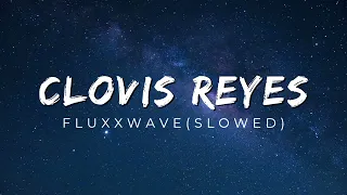 Fluxxwave - Clovis Reyes (slowed + reverb) [TikTok song]