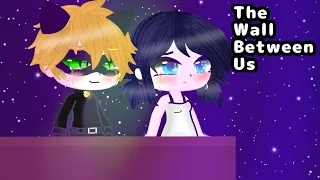 GCMV: MLB -The Wall Between Us (Marichat, Adrienette, Ladydrien, Ladynoir)