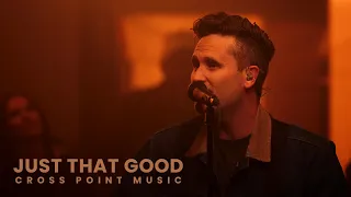 Cross Point Music | “JUST THAT GOOD” ft. Heath Balltzglier (Official Music Video)