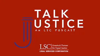 Talk Justice, An LSC Podcast: Expanding and Improving Pro Bono Through Legal Technology