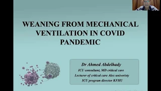 Weaning from Mechanical Ventilation during COVID- 19 Pandemic - Dr. Ahmed Abdelhady