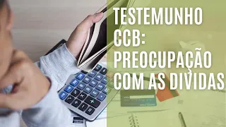 TESTEMUNHO CCB PREOCUPAÇÃO COM AS DIVIDAS  #ccb #testemunhosccb #testemunho