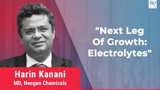 Neogen Chemicals' Harin Kanani On Electrolytes' Promoting Growth | BQ Prime