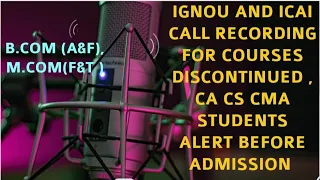 CALL RECORDING OF IGNOU & ICAI for discontinued courses.CA,CA,CMA students ALERT going for ADMISSION