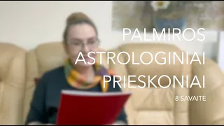 8sav. PALMIROS ASTROLOGINIAI PRIESKONIAI (2024 02.19-02.25)