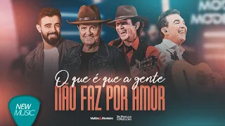 Mattão & Monteiro, Di Paulo & Paulino - O Que é Que a Gente Não Faz por Amor (Clipe Oficial)