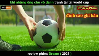 Khi Mấy Ông chú U50 thi World Cup - Review phim Dream