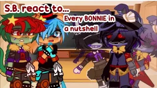 [FnaF]S.B. react to... every BONNIE in a nutshell🐰