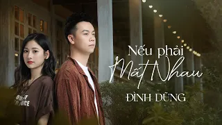 NẾU PHẢI MẤT NHAU - ĐÌNH DŨNG | OFFICIAL MUSIC VIDEO