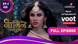 Naagin - Season 3 | नागिन | Ep. 103 | The Ultimate War For The Naagmani | नागमणि के लिए युद्ध