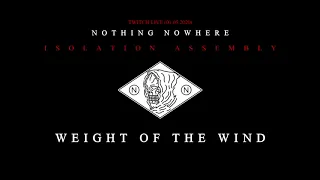 nothing, nowhere. - Weight Of The Wind [ISOLATION ASSEMBLY]