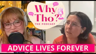 Why Tho? the Podcast: Advice lives forever but we're on hiatus